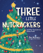 Three Little Nutcrackers: and Other Preposterous Holiday Poems