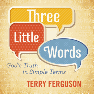 Three Little Words: God's Truth in Simple Terms