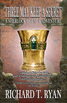 Three May Keep A Secret - A Sherlock Holmes Adventure - Ryan, Richard T