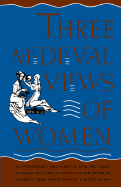 Three Medieval Views of Women: La Contenance Des Fames, "Le Bien Des Fames," "Le Blasme Des Fames"