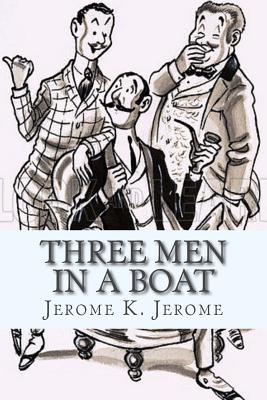 Three Men in a Boat: (To Say Nothing of the Dog.) - Jerome, Jerome K, and Classics, 510 (Prepared for publication by)