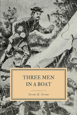 Three Men in a Boat: To Say Nothing of the Dog - Jerome, Jerome K