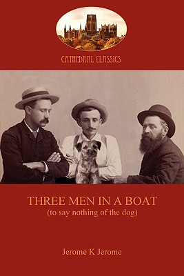 Three Men in a Boat: To Say Nothing of the Dog - Jerome, Jerome