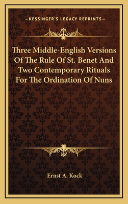 Three Middle-English Versions of the Rule of St. Benet and Two Contemporary Rituals for the Ordination of Nuns - Kock, Ernst A (Editor)