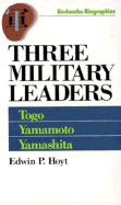 Three Military Leaders: Heihachiro Togo, Isoroku Yamamoto, Tomoyuki Yamashita