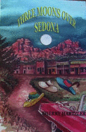 Three Moons Over Sedona - Sherry Hartzler; Editor-Barb Whittington; Illustrator-Suzanne L. Karshner; Illustrator-Justine Wittich