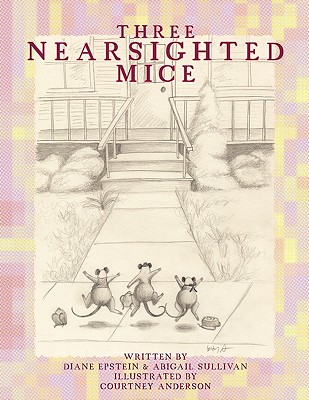 Three Nearsighted Mice - Epstein, Diane, and Sullivan, Abigail