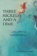 Three Nickels and a Dime: ...Plus a Dream Equal Millions...