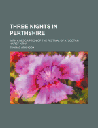 Three Nights in Perthshire: With a Description of the Festival of a Scotch Hairst Kirn