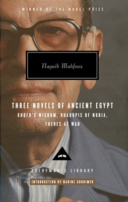 Three Novels of Ancient Egypt: Khufu's Wisdom, Rhadopis of Nubia, Thebes at War: Introduction by Nadine Gordimer - Mahfouz, Naguib, and Gordimer, Nadine (Introduction by), and Stock, Raymond (Translated by)