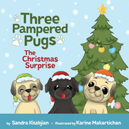 Three Pampered Pugs The Christmas Surprise: The Christmas Surprise