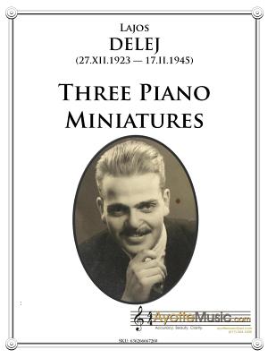 Three Piano Miniatures - Berkowitz, Robert (Introduction by), and Ayotte, Benjamin (Editor), and Delej, Lajos