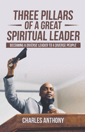 Three Pillars of a Great Spiritual Leader: Becoming a diverse leader to a diverse people
