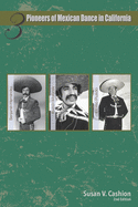 Three Pioneers of Mexican Dance in California: Emilio Pulido, Ram?n Morones, Benjam?n Hernndez