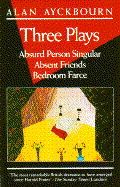 Three Plays: Absurd Person Singular; Absent Friends; Bedroom Farce