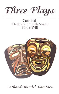 Three Plays: Cannibals/Oedipus on 11th Street/God's Will - Van Stee, Ethard Wendel