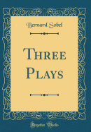 Three Plays (Classic Reprint)