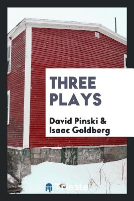 Three Plays - Pinski, David, and Goldberg, Isaac, Dr.