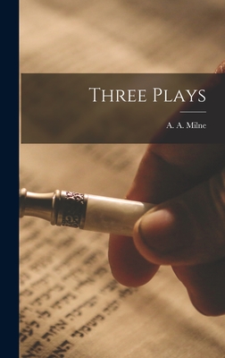 Three Plays - A a (Alan Alexander), Milne