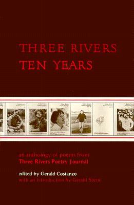 Three Rivers, Ten Years: An Anthology of Poems from Three Rivers Poetry Journal - Costanzo, Gerald (Photographer)