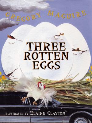 Three Rotten Eggs - Maguire, Gregory, and Gregory Maguire