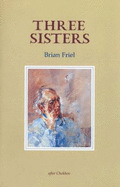 Three Sisters: A Translation of the Play by Anton Chekhov