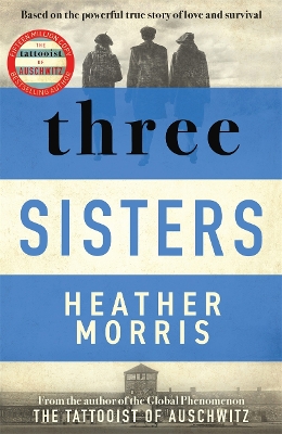 Three Sisters: A triumphant story of love and survival from the author of The Tattooist of Auschwitz - Morris, Heather