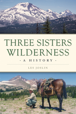 Three Sisters Wilderness: A History - Joslin, Les