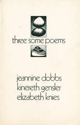 Three Some Poems - Gensler, Kinereth, and Dobbs, Jeannine, and Knies, Elizabeth