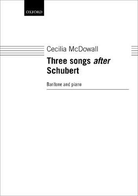 Three Songs After Schubert - McDowall, Cecilia (Composer)