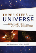 Three Steps to the Universe: From the Sun to Black Holes to the Mystery of Dark Matter