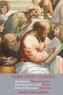Three Stoic Classics: Meditations by Marcus Aurelius; The Shortness of Life by Seneca; Selected Discourses of Epictetus