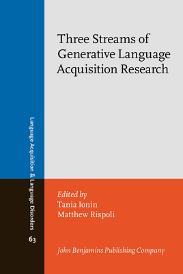 Three Streams of Generative Language Acquisition Research: Selected Papers from the 7th Meeting of Generative Approaches to Language Acquisition - North America, University of Illinois at Urbana-Champaign - Ionin, Tania (Editor), and Rispoli, Matthew (Editor)