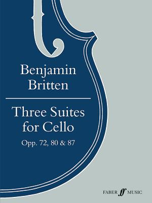 Three Suites for Cello, Opp. 72, 80 & 87 - Britten, Benjamin (Composer)