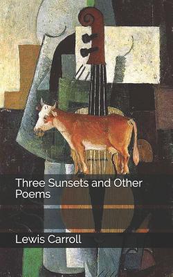 Three Sunsets and Other Poems - Carroll, Lewis