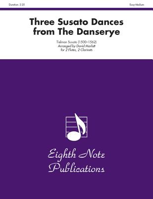 Three Susato Dances (from the Danserye): Score & Parts - Susato, Tielman (Composer), and Marlatt, David (Composer)