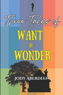 Three Tales of Want and Wonder