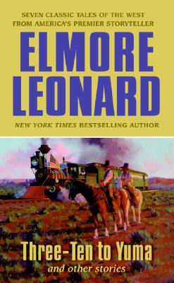 Three-Ten to Yuma and Other Stories - Leonard, Elmore