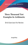 Three Thousand Test Examples In Arithmetic: Drill Exercises For Review