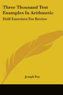 Three Thousand Test Examples In Arithmetic: Drill Exercises For Review