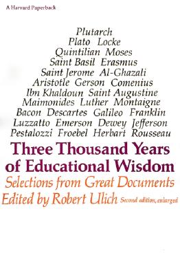 Three Thousand Years of Educational Wisdom: Selections from Great Documents - Ulich, Robert