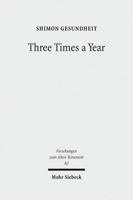 Three Times a Year: Studies on Festival Legislation in the Pentateuch - Gesundheit, Shimon