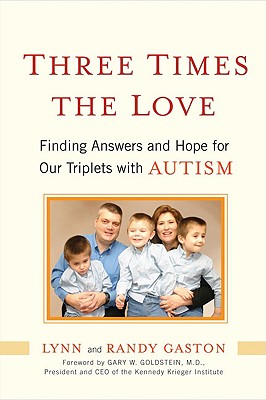 Three Times the Love: Finding Answers and Hope for Our Triplets with Autism - Gaston, Lynn, and Gaston, Randy