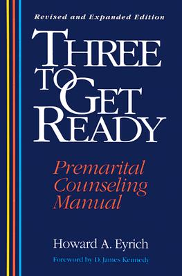 Three to Get Ready: Premarital Counseling Manual - Eyrich, Howard A