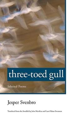 Three-Toed Gull: Selected Poems - Svenbro, Jesper, and Matthias, John (Translated by), and Svensson, Lars-Hakan (Translated by)