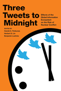 Three Tweets to Midnight: Effects of the Global Information Ecosystem on the Risk of Nuclear Conflict