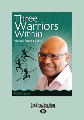 Three Warriors Within: Marcus Pedro's story - Arnold, Nell