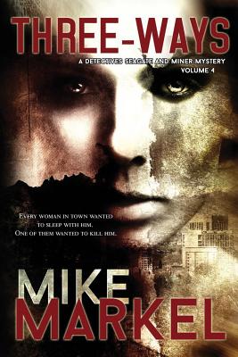 Three-Ways: A Detectives Seagate and Miner Mystery - Markel, Mike