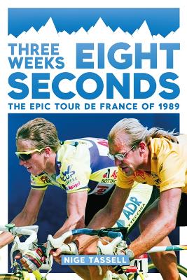 Three Weeks, Eight Seconds: The Epic Tour de France of 1989 - Tassell, Nige