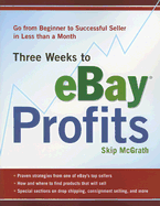 Three Weeks to eBay Profits: Go from Beginner to Successful Seller in Less Than a Month